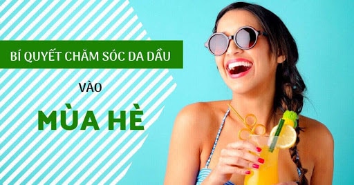 Quy Trình 5 Bước Chăm Sóc Da Dầu Vào Mùa Hè